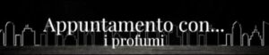 Appuntamento con... i profumi