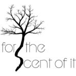 For the Scent of It