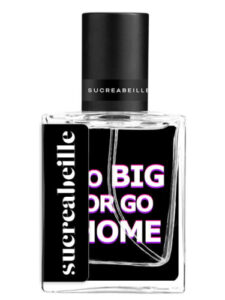 Go Big or Go Home Sucreabeille